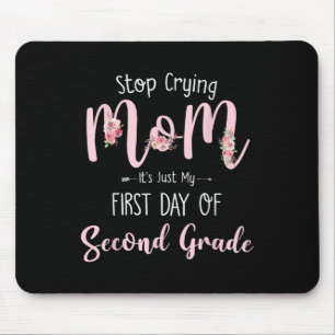 Stop Crying Mum Its Just My First Day Of Second Gr Mouse Pad