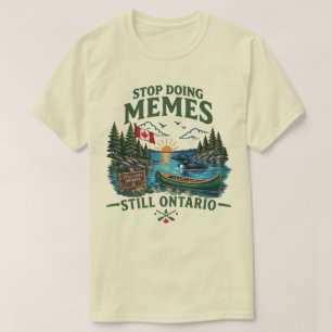 Stop Doing Memes Still Lake Ontario Funny Canadian T-Shirt
