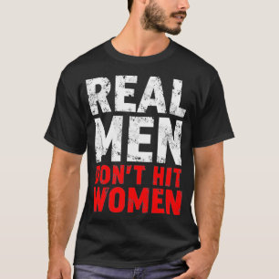 Stop Domestic Violence Real Men Dont Hit Women T-Shirt
