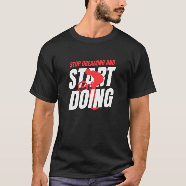 Stop Dreaming And Start Doing Motivational Bike T-Shirt (Front)