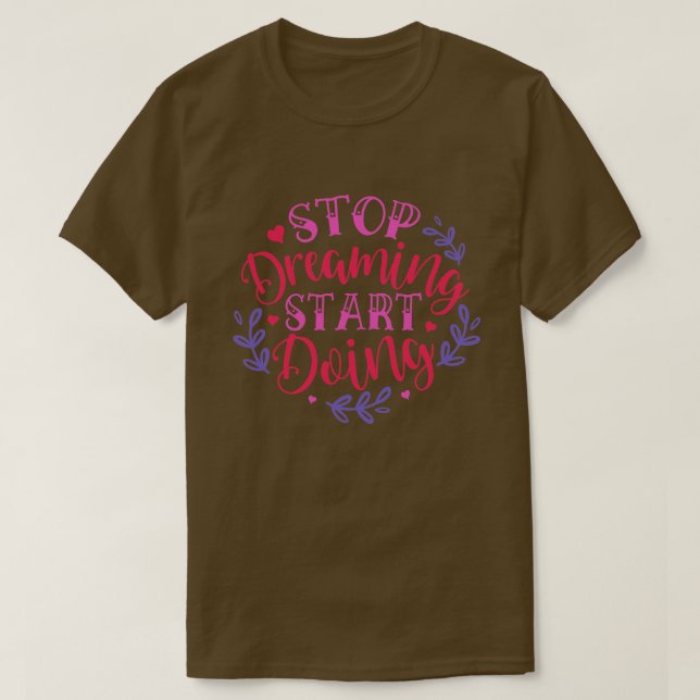Stop dreaming start doing01 T-Shirt (Design Front)