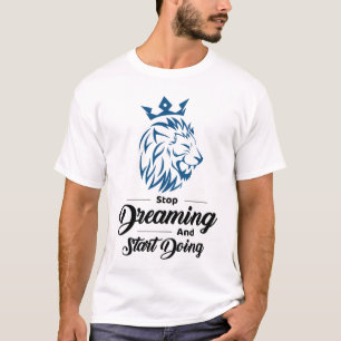 Stop Dreaming Start Doing Lion Motivational T-Shirt