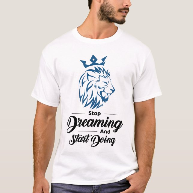 Stop Dreaming Start Doing Lion Motivational  T-Shirt (Front)