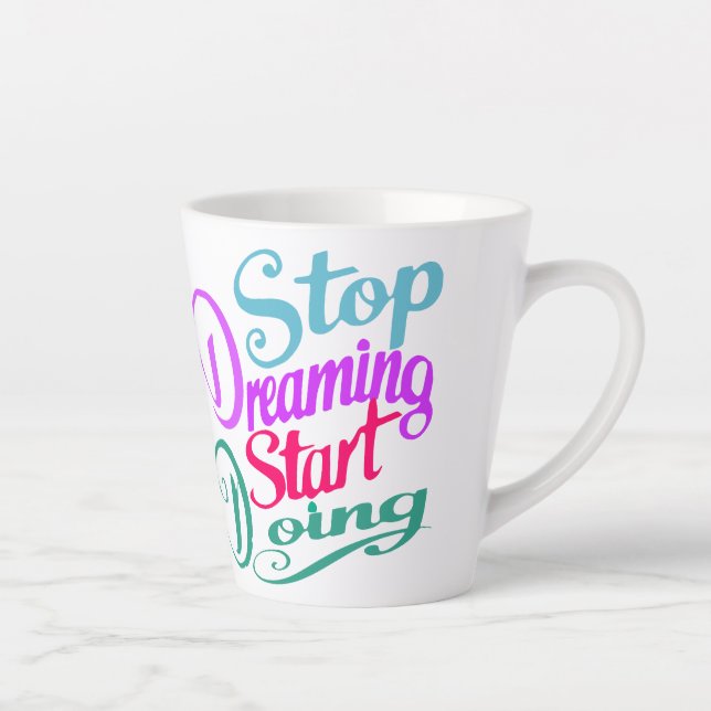 Stop Dreaming Start Doing | Motivational quote Latte Mug (Right)
