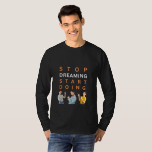 Stop Dreaming, Start Doing Motivational Quote Tee