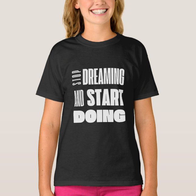 Stop Dreaming Start Doing Motivational Typography T-Shirt (Front)
