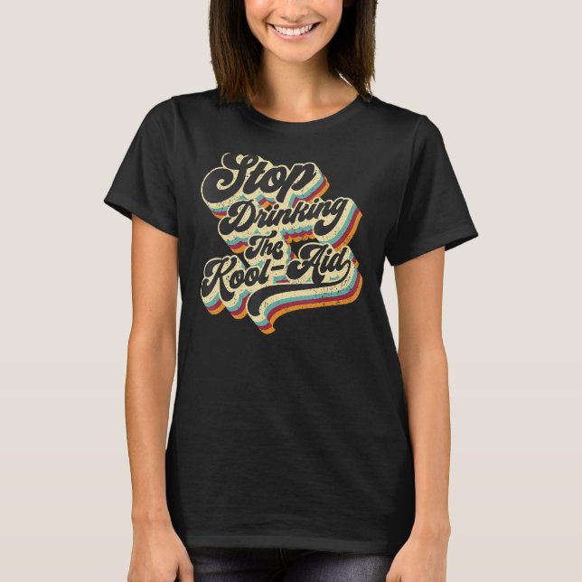 Stop Drinking The Kool Aid Media News Msm Brainwas T-Shirt (Front)