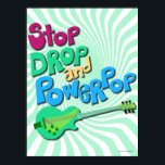 Stop, Drop and Powerpop Poster! Poster<br><div class="desc">Stop drop and powerpop! The world would probably be a better place if everyone would stop drop and get down to some powerpop. Celebrate those crunchy guitars and super sunshiny fun licks with this groovy vintage style design.</div>