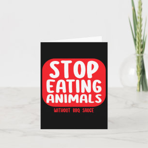 Stop Eating Animals Without Bbq Sauce Card