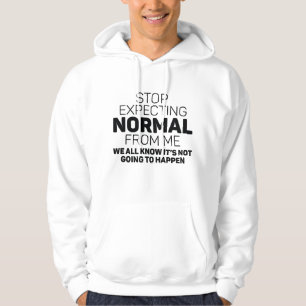 Stop Expecting Normal From Me Hoodie