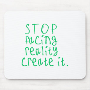Stop Facing Reality Create It Sticker Mouse Pad