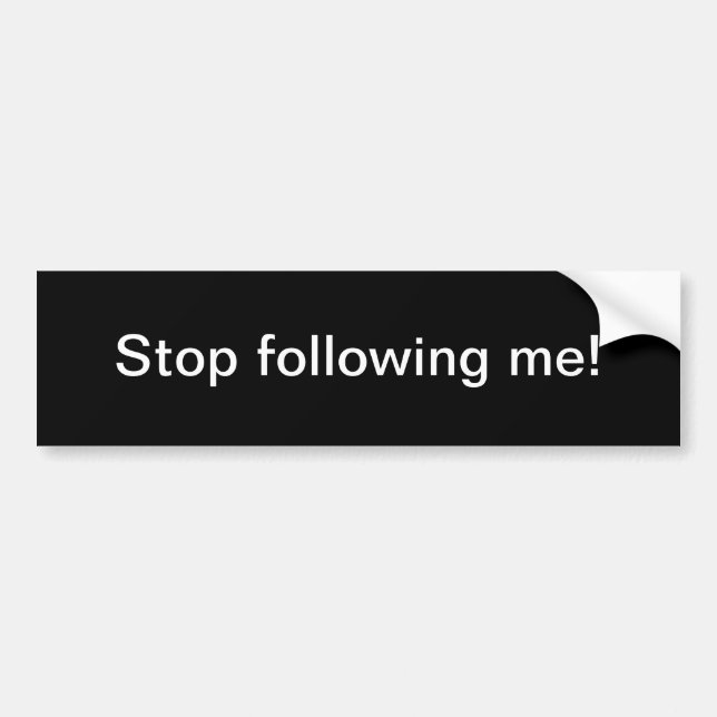 Stop following me bumper sticker (Front)