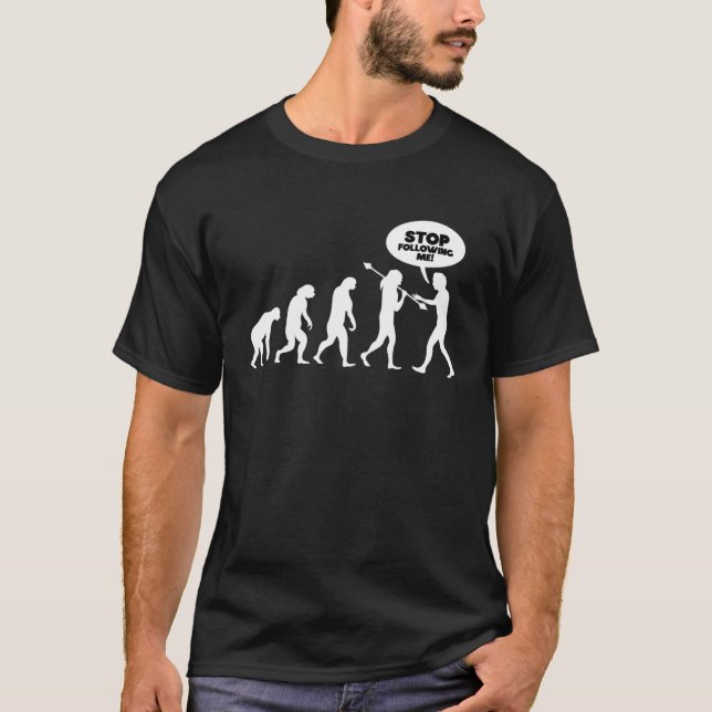 Stop following me Evolution T-Shirt (Front)
