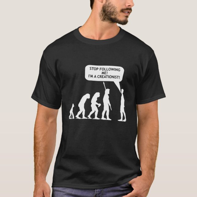 Stop Following Me, I'm a Creationist!!! (Dark) T-Shirt (Front)