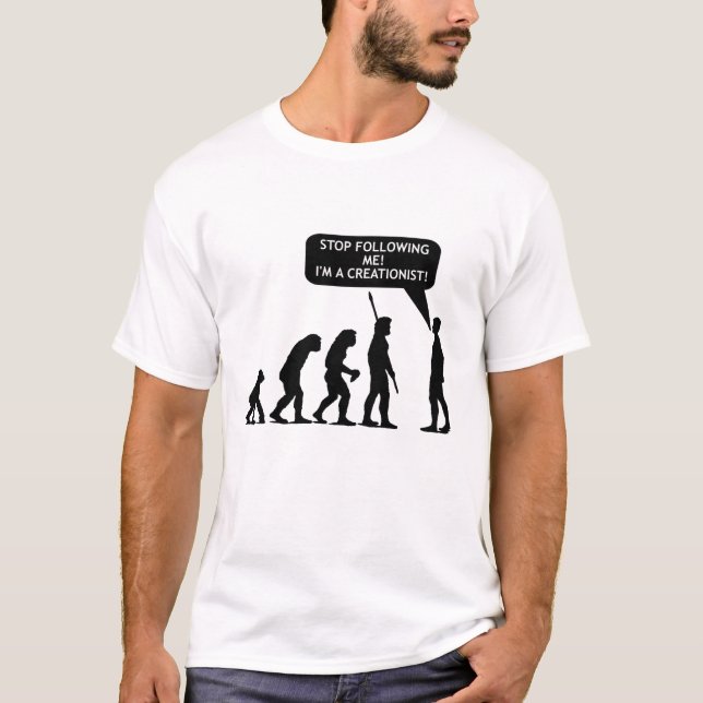 Stop Following Me, I'm a Creationist!!! (Light) T-Shirt (Front)