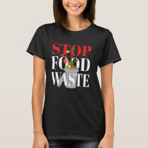 Stop Food Waste I Food Waste Environmental Protect T-Shirt