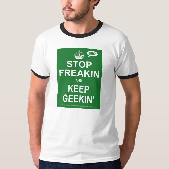 Stop Freakin and Keep Geekin T-Shirt (Front)