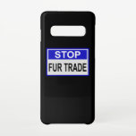 Stop Fur Trade Blue sign Samsung Galaxy Case<br><div class="desc">Stop Fur Trade. Every fur wearer has blood on his hands. Say no to fur! Fur is murder. Anti fur design with slogan against Fur Trader. Stand up for animal rights and animal protection.</div>