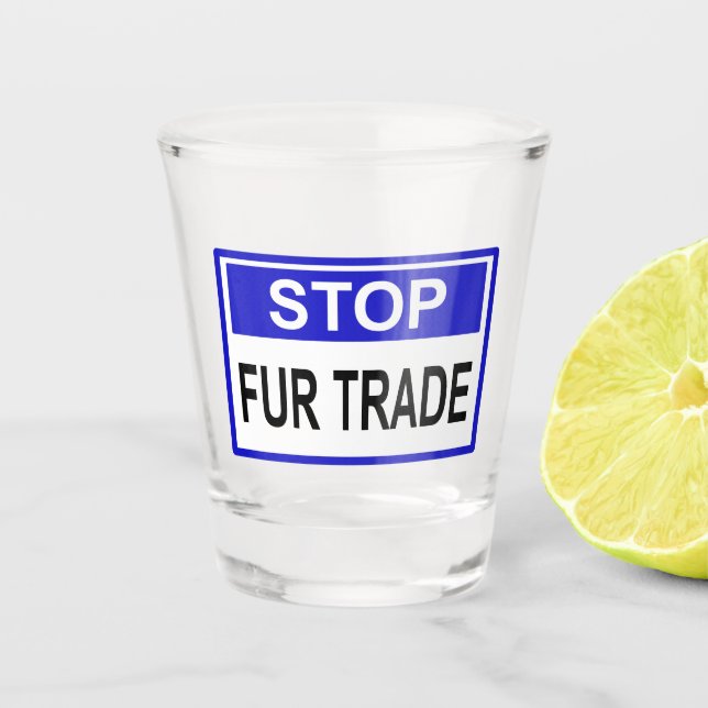Stop Fur Trade Blue sign Shot Glass (Front)