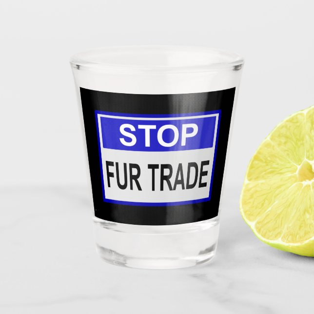 Stop Fur Trade Blue sign Shot Glass (Front)