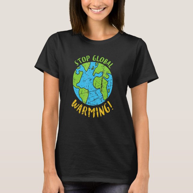 Stop Global Warming Earth Day Conservation Planet  T-Shirt (Front)