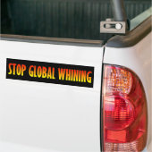Stop Global Whining Bumper Sticker (On Truck)