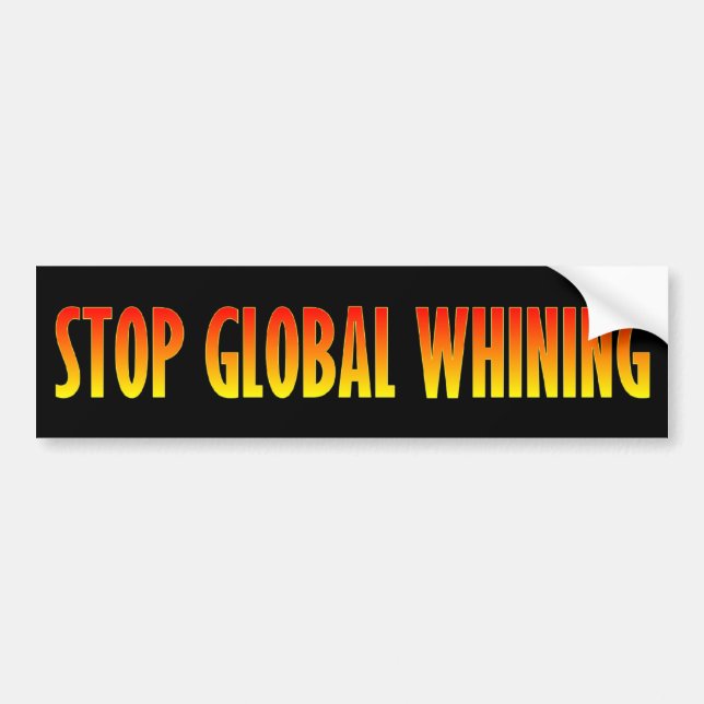 Stop Global Whining Bumper Sticker (Front)