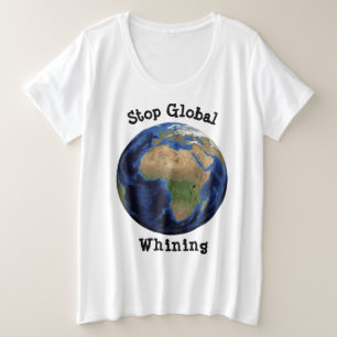Stop Global Whining, Earth Day Women's Plus Size T-Shirt