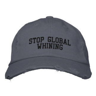 STOP GLOBAL WHINING EMBROIDERED HAT