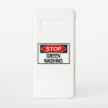 Stop Greenwashing Sign (1) Samsung Galaxy Case<br><div class="desc">Greenwashing is a form of marketing spin in which green PR and green marketing are deceptively used to persuade the public that an organisation's products,  aims and policies are environmentally friendly.</div>