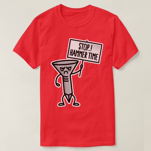 Stop Hammer time carpenter shoemaker upholsterer T-Shirt (Design Front)