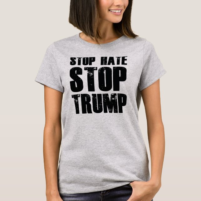 Stop Hate Stop Trump T-Shirt (Front)