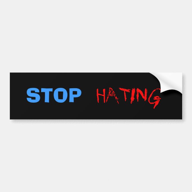 Stop Hating Bumper Sticker (Front)