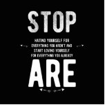 stop hating yourself for everything you aren't and standing photo sculpture<br><div class="desc">stop hating yourself for everything you aren't and start loving yourself for everything you already are</div>