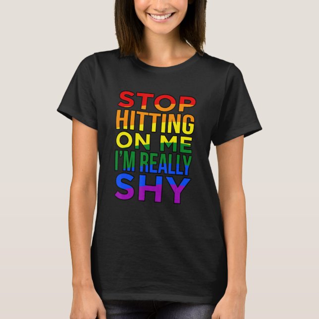 Stop Hitting On Me Im Really Shy T-Shirt (Front)