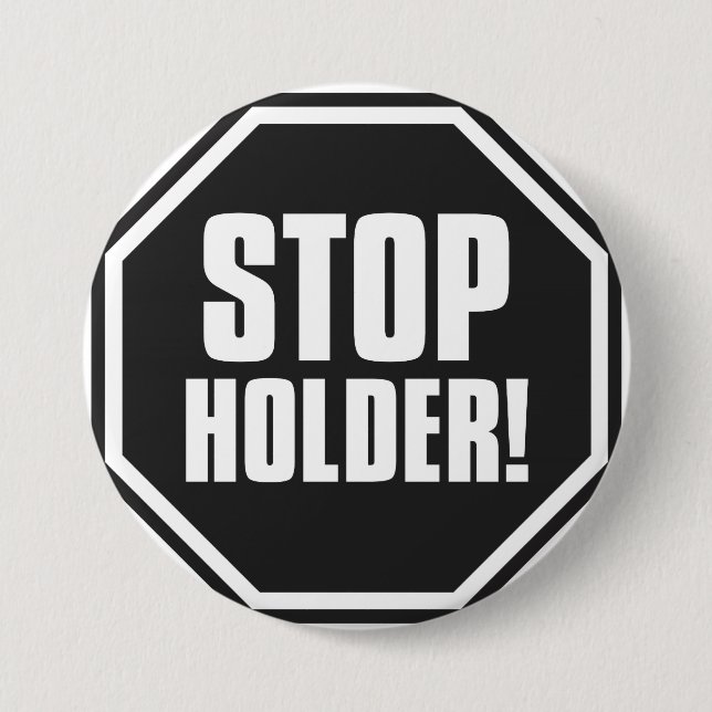 Stop Holder! 7.5 Cm Round Badge (Front)