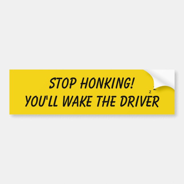 Stop Honking You'll Wake The Driver Funny Bumper Sticker (Front)