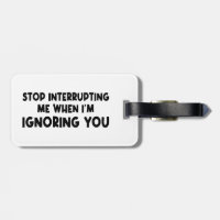 Stop Interrupting Me When I'm Ignoring You