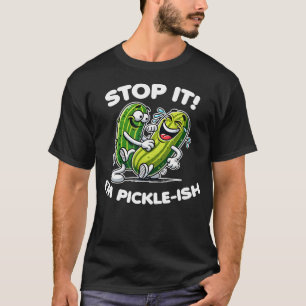 Stop It I'M Pickle-Ish Funny Cartoon Ticklish Pick T-Shirt