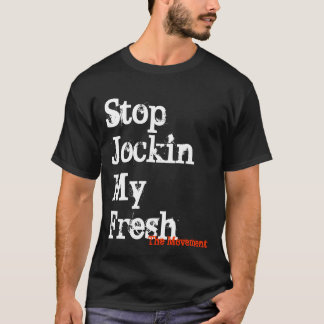 Stop Jockin My Fresh, The Movement T-Shirt