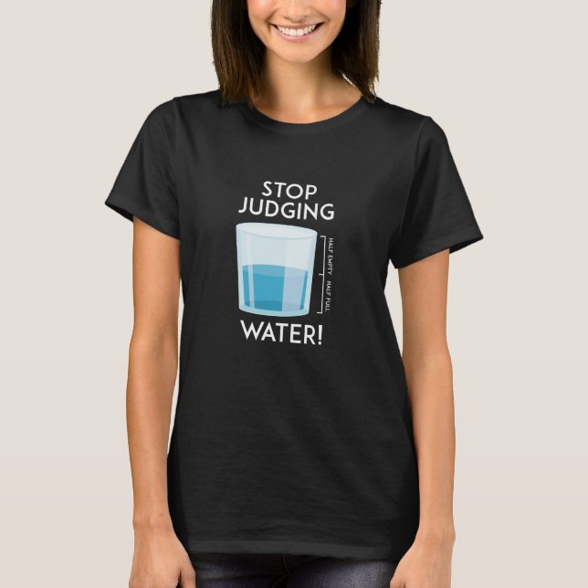 Stop Judging Water T-Shirt (Front)