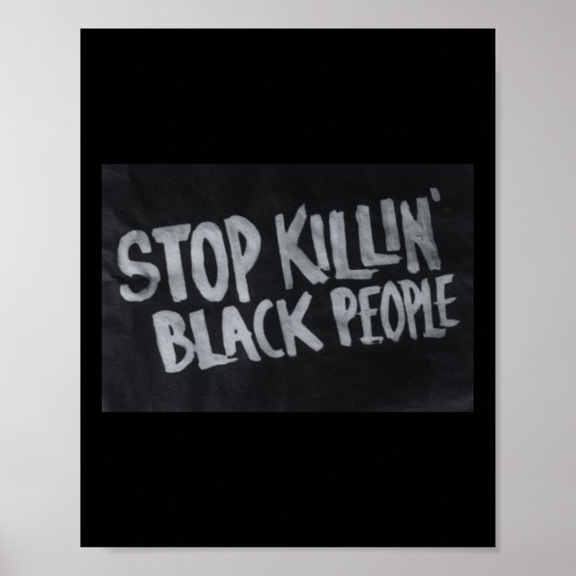 Stop Killin' Black People (blm Protest Statement)  Poster (Front)