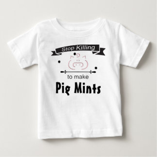 Stop Killing Pigs to make Pig Mints Baby T-Shirt