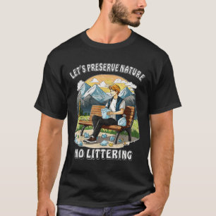 Stop Littering Nature Protection Environmental Pro T-Shirt