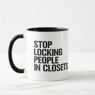 Stop locking people in closets mug