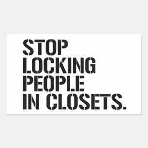 Stop locking people in closets rectangular sticker