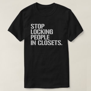 Stop locking people in closets T-Shirt