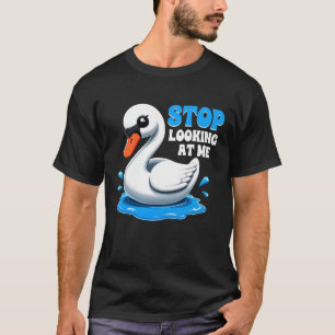Stop Looking At Me Swan Funny Swan Animal Meme Exp T-Shirt