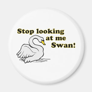 Stop looking at me swan magnet