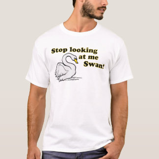 Stop looking at me swan T-Shirt
